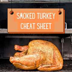 Smoked Turkey Cheat Sheet